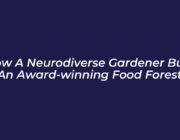 how a neurodiverse gardener built an award winning food forest 0WVO