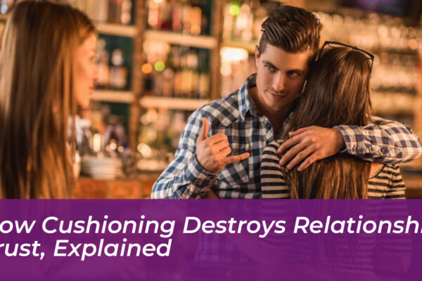 how cushioning destroys relationship trust explained 8m3o
