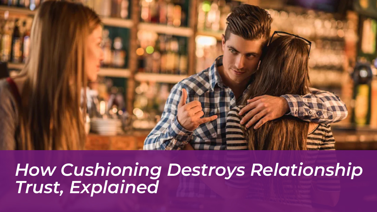 how cushioning destroys relationship trust explained 8m3o