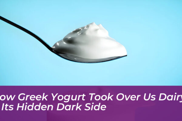 how greek yogurt took over us dairy its hidden dark side ud1P
