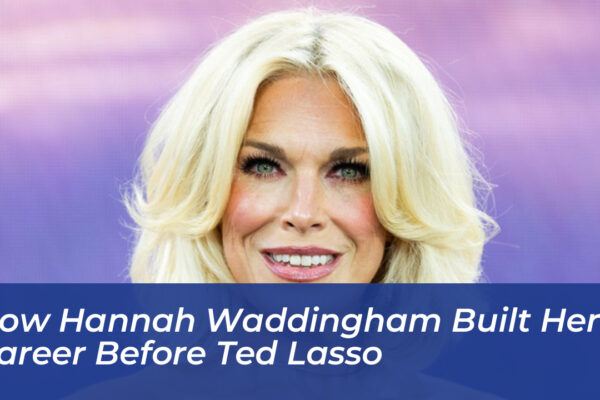 how hannah waddingham built her career before ted lasso zDYS