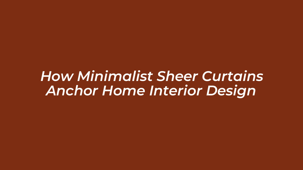 how minimalist sheer curtains anchor home interior design uzBm