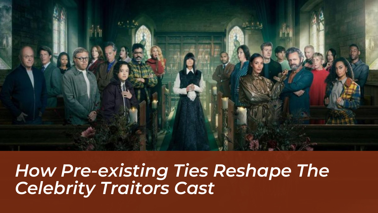 how pre existing ties reshape the celebrity traitors cast gucn