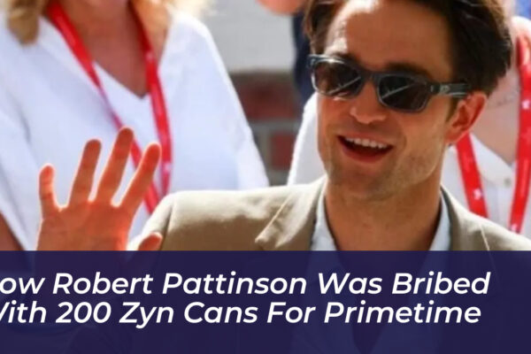 how robert pattinson was bribed with 200 zyn cans for primetime js4B
