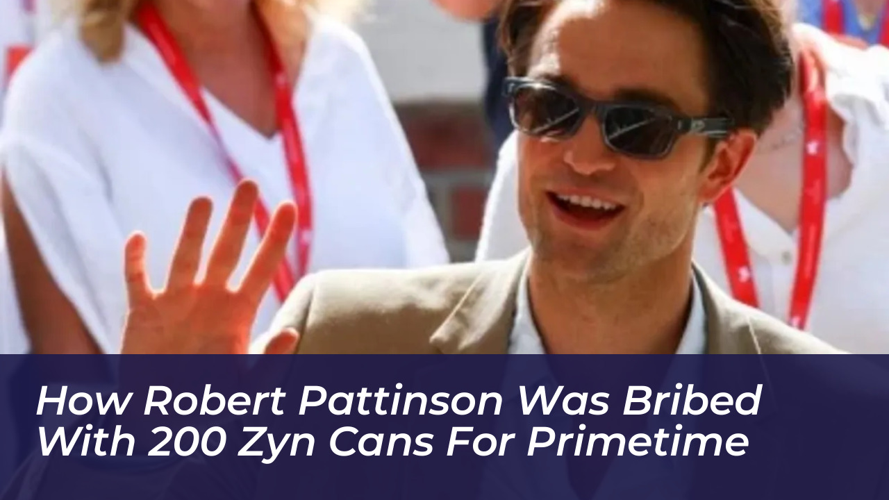 how robert pattinson was bribed with 200 zyn cans for primetime js4B
