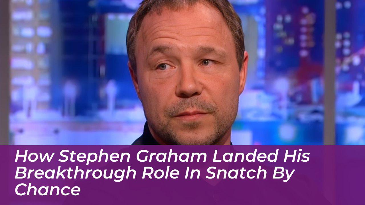 how stephen graham landed his breakthrough role in snatch by chance FNJS
