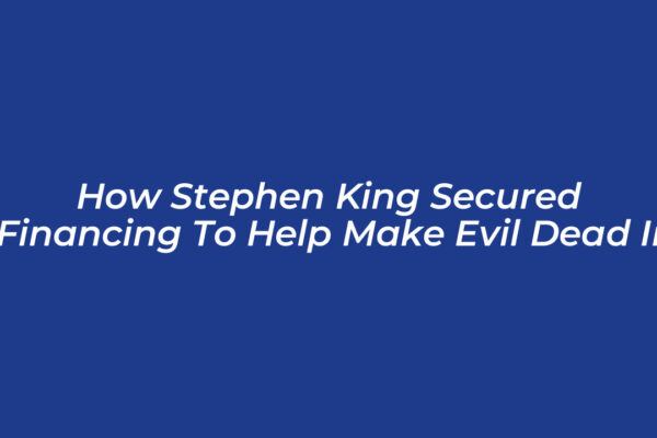 how stephen king secured financing to help make evil dead ii m6lJ