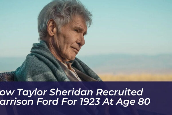 how taylor sheridan recruited harrison ford for 1923 at age 80 KHa0