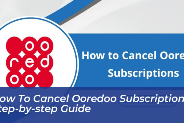 how to cancel ooredoo subscriptions step by step guide qIwh