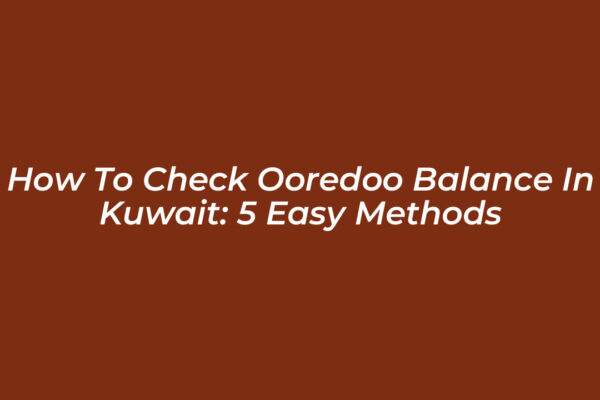 how to check ooredoo balance in kuwait 5 easy methods SYDn