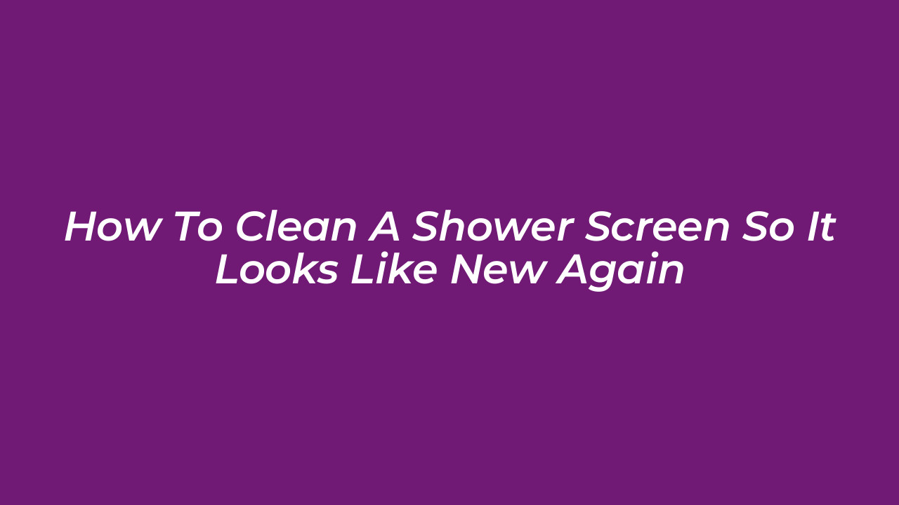 how to clean a shower screen so it looks like new again 75Ha