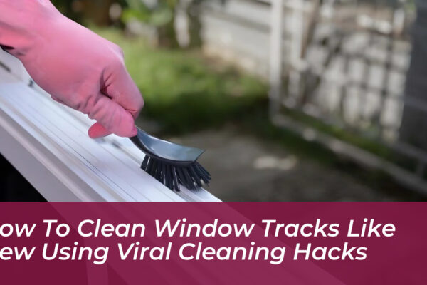 how to clean window tracks like new using viral cleaning hacks 7BEj