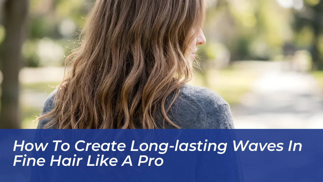 how to create long lasting waves in fine hair like a pro NdsJ