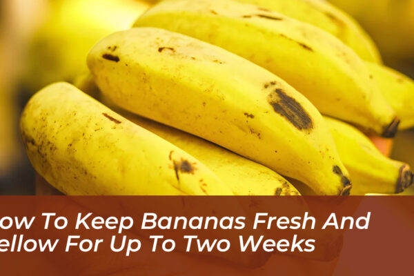 how to keep bananas fresh and yellow for up to two weeks 6jW7