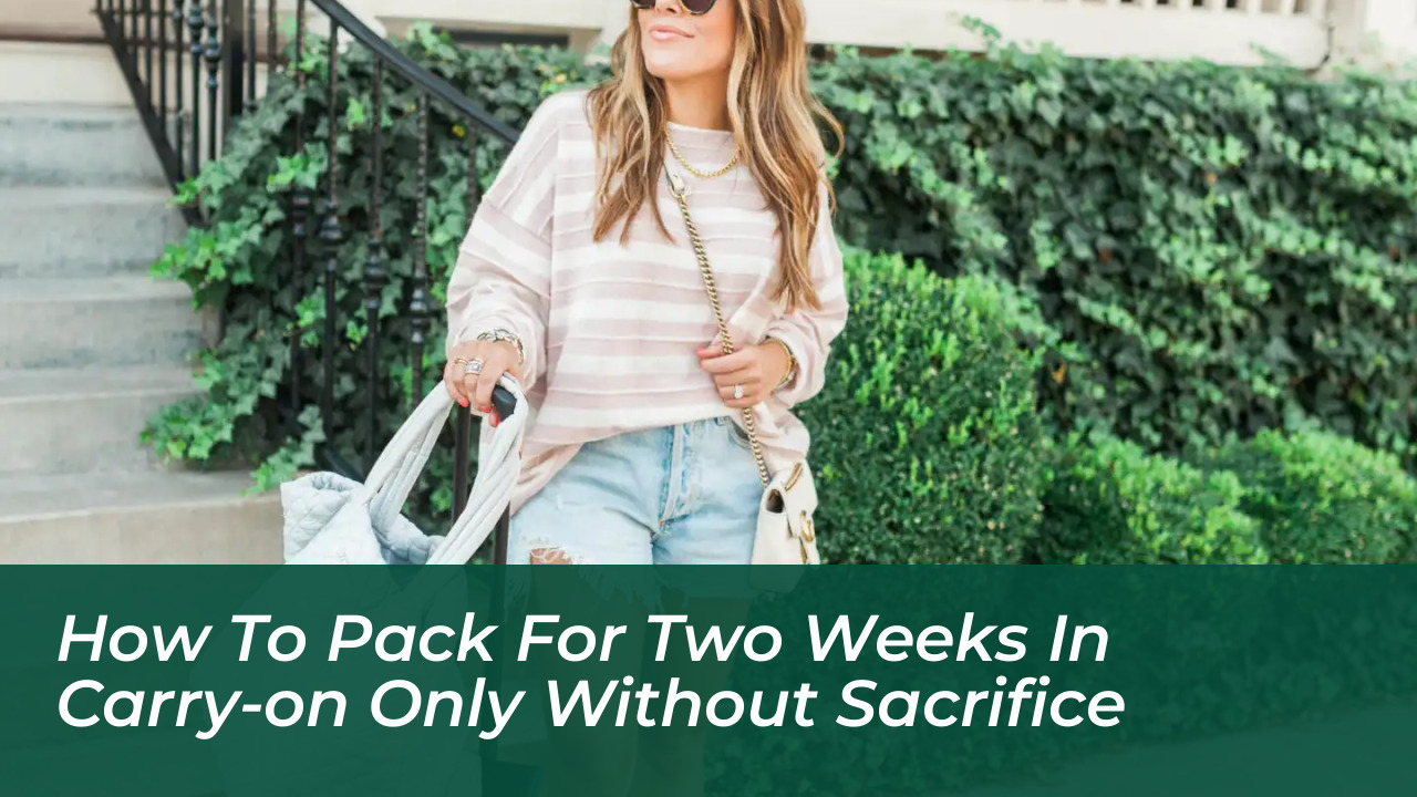 how to pack for two weeks in carry on only without sacrifice JrF4