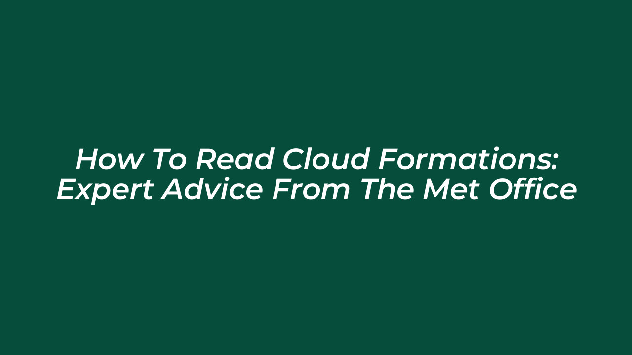 how to read cloud formations expert advice from the met office KPNi