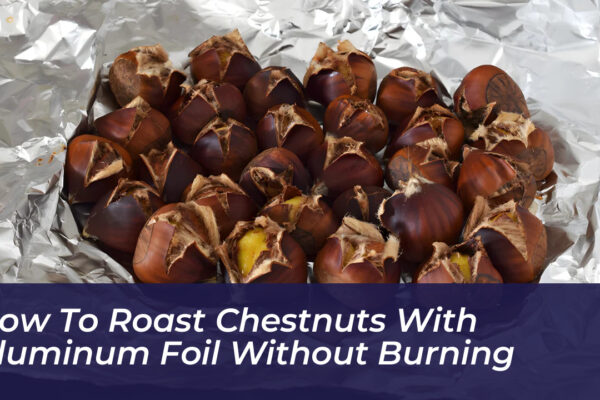 how to roast chestnuts with aluminum foil without burning RD7F