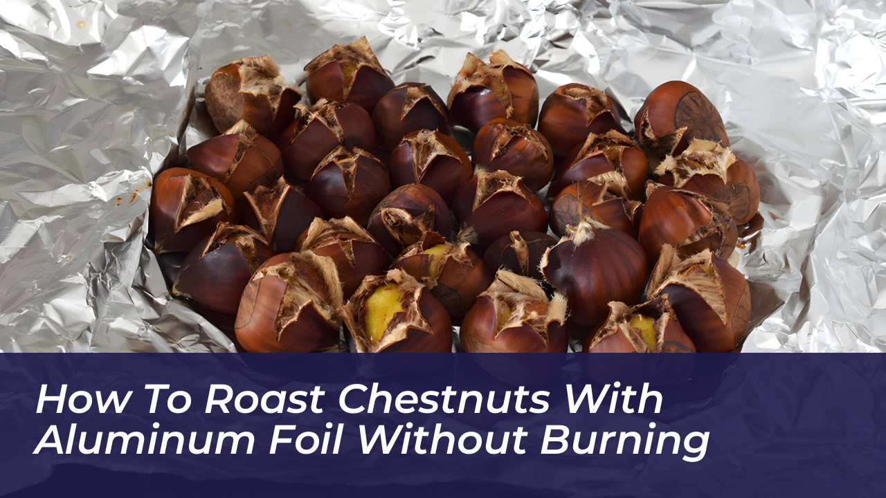 how to roast chestnuts with aluminum foil without burning RD7F