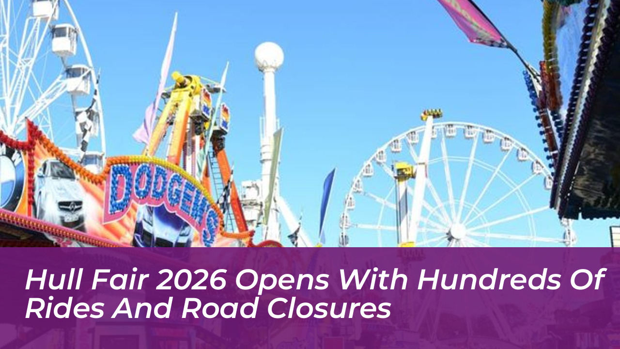 hull fair 2026 opens with hundreds of rides and road closures vaJr