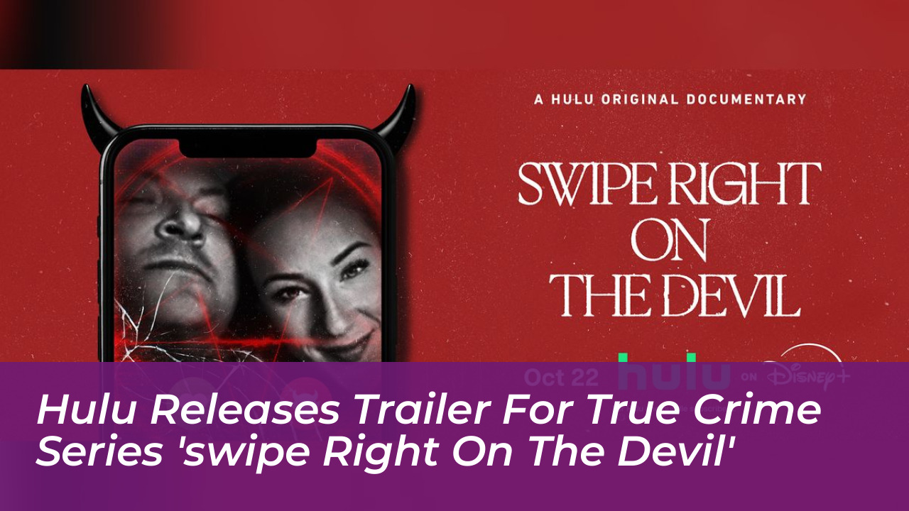 hulu releases trailer for true crime series swipe right on the devil EiP4