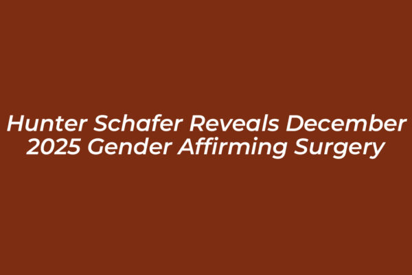 hunter schafer reveals december 2025 gender affirming surgery FOlc