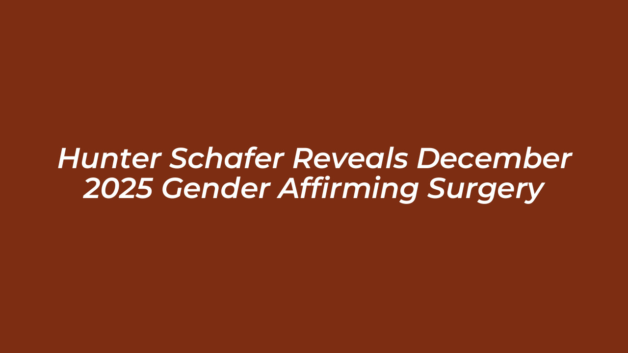hunter schafer reveals december 2025 gender affirming surgery FOlc