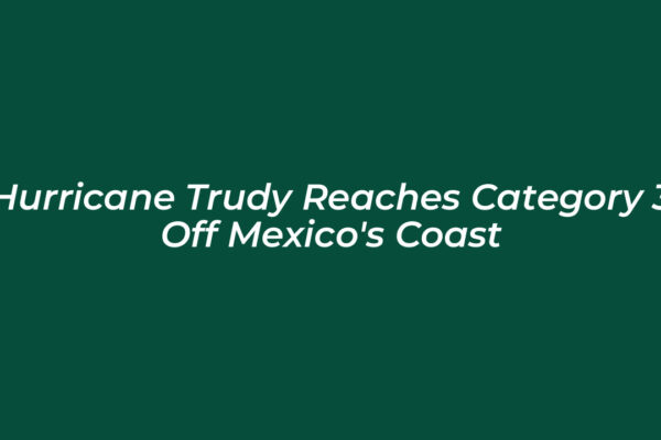 hurricane trudy reaches category 3 off mexicos coast hyNX