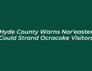 hyde county warns noreaster could strand ocracoke visitors GuKi