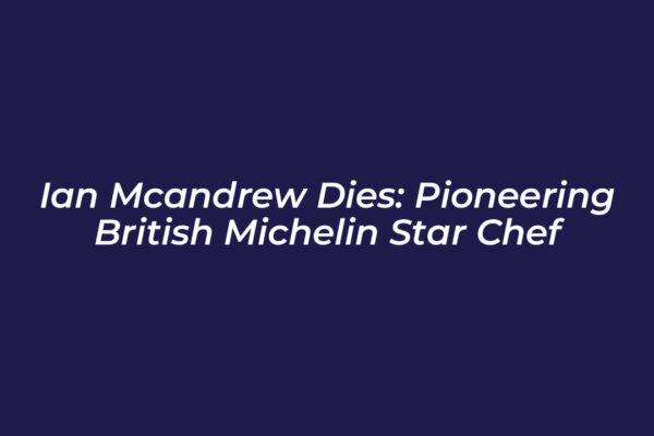 ian mcandrew dies pioneering british michelin star chef R4Wn