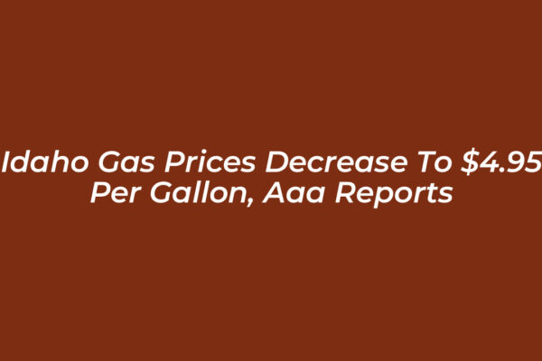 idaho gas prices decrease to 4 95 per gallon aaa reports A3AE