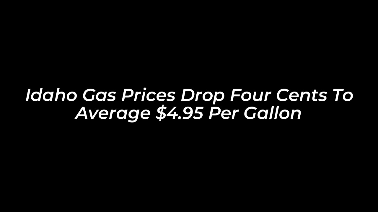 idaho gas prices drop four cents to average 4 95 per gallon bbOJ