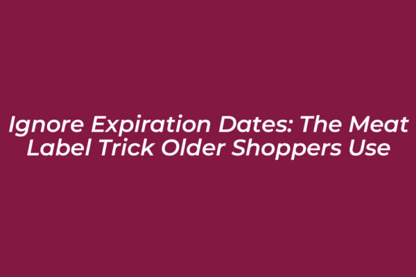 ignore expiration dates the meat label trick older shoppers use 1hyk