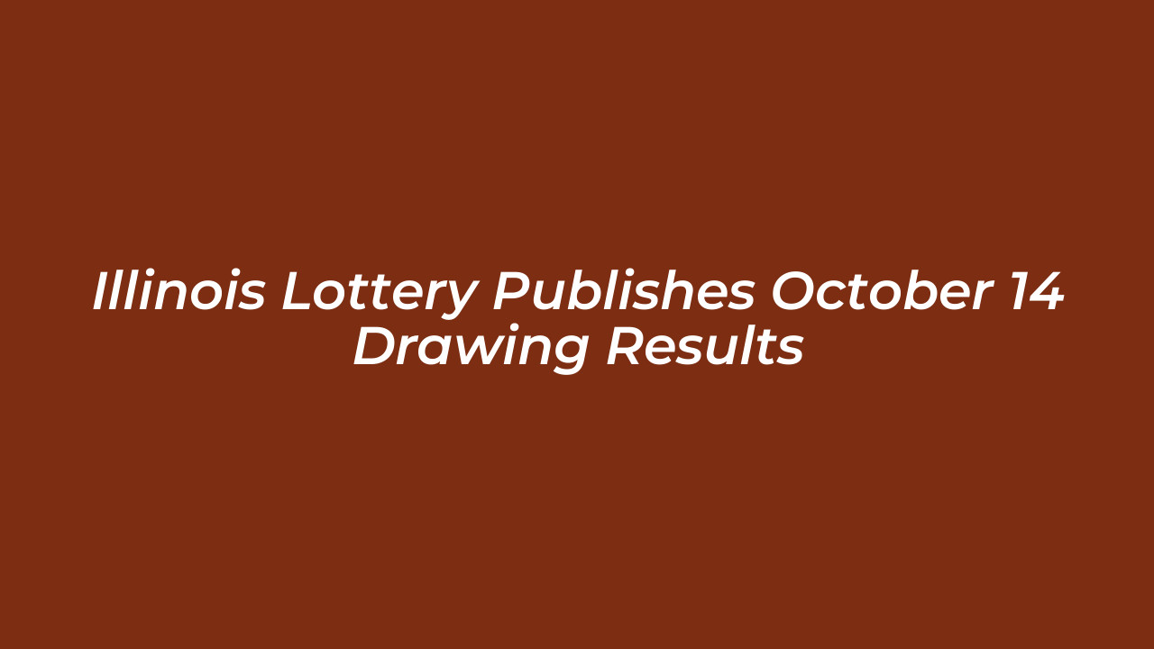 illinois lottery publishes october 14 drawing results UDiH