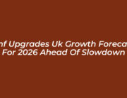 imf upgrades uk growth forecast for 2026 ahead of slowdown oPDD