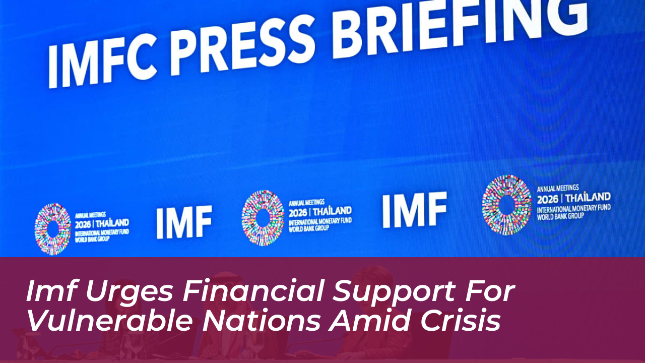 imf urges financial support for vulnerable nations amid crisis JAqy