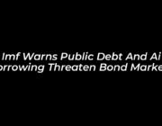 imf warns public debt and ai borrowing threaten bond markets V5wW