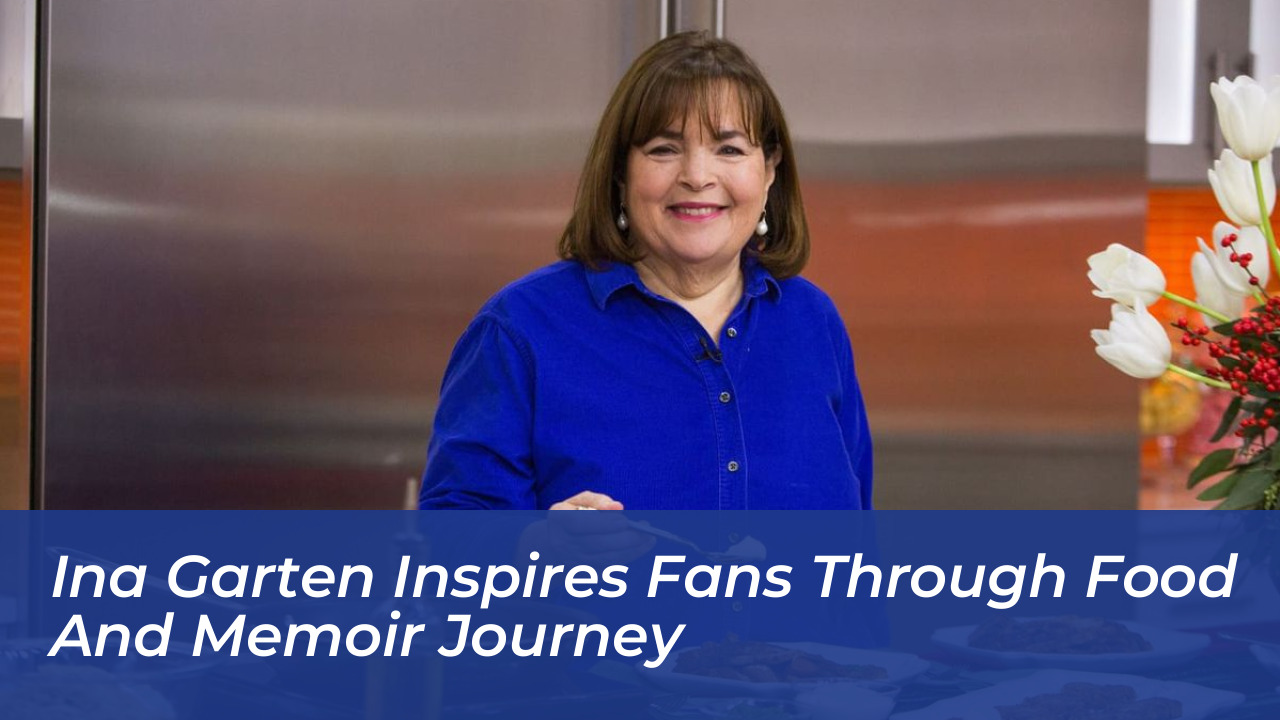 ina garten inspires fans through food and memoir journey 7pue