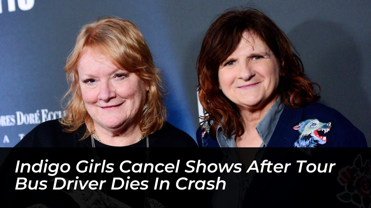 indigo girls cancel shows after tour bus driver dies in crash EmjE
