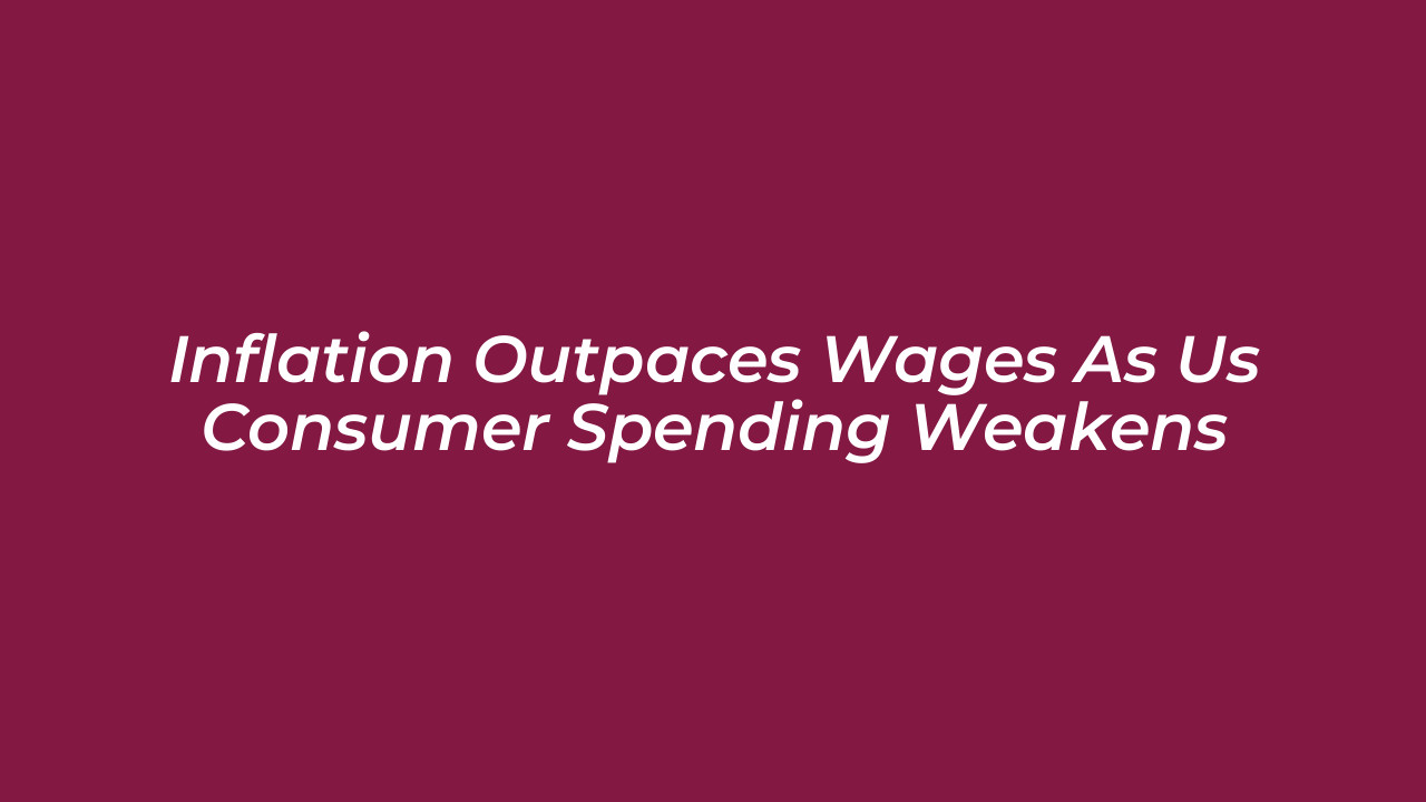 inflation outpaces wages as us consumer spending weakens nwFa