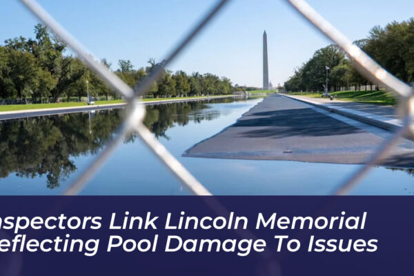 inspectors link lincoln memorial reflecting pool damage to issues G8jR