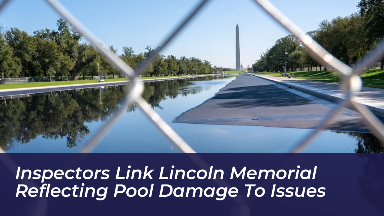 inspectors link lincoln memorial reflecting pool damage to issues G8jR