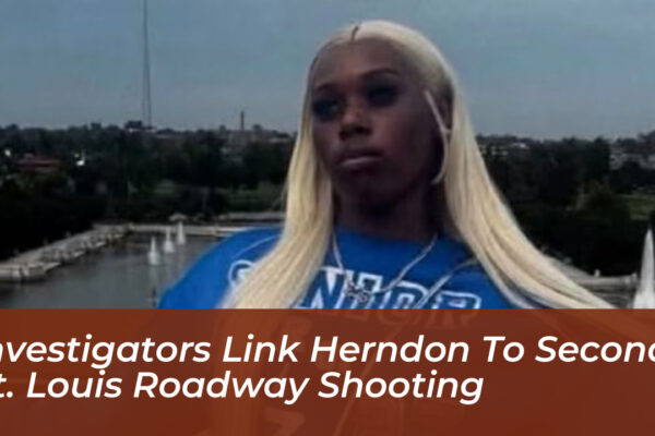 Investigators Link Herndon to Second St. Louis Roadway Shooting