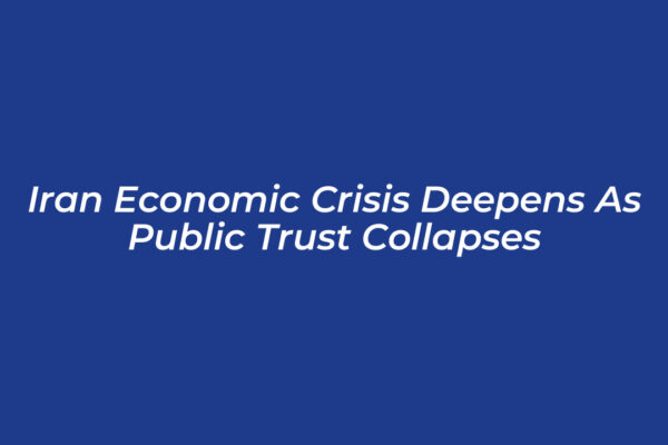 Iran Economic Crisis Deepens as Public Trust Collapses