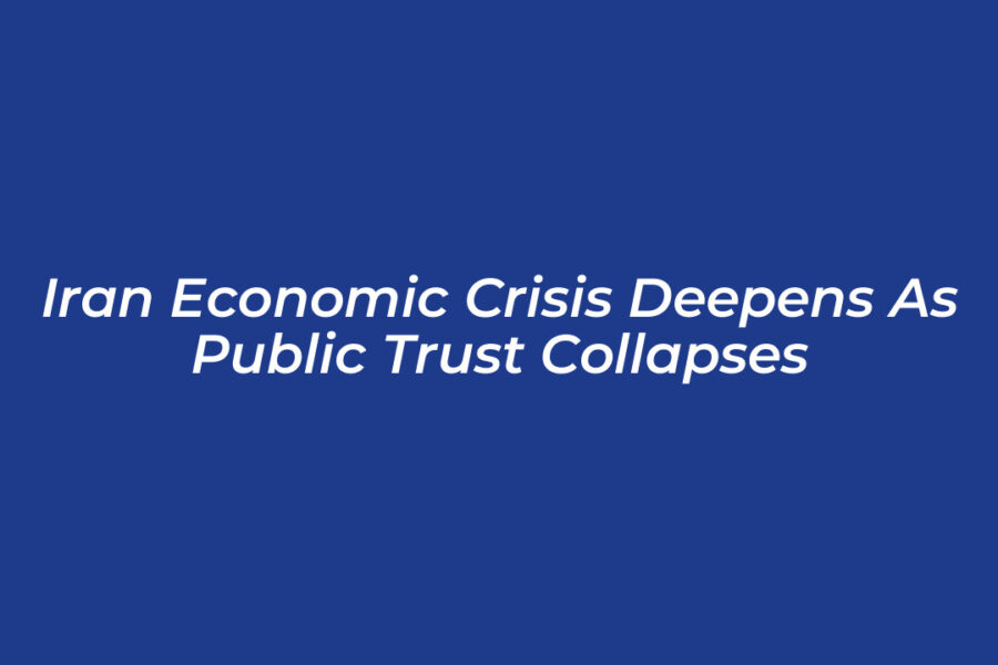 Iran Economic Crisis Deepens as Public Trust Collapses