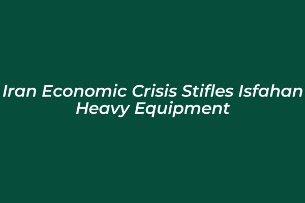 iran economic crisis stifles isfahan heavy equipment 03O9