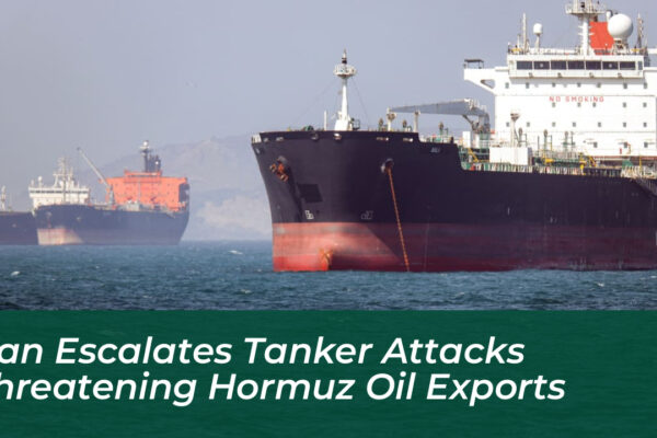 iran escalates tanker attacks threatening hormuz oil exports nlir