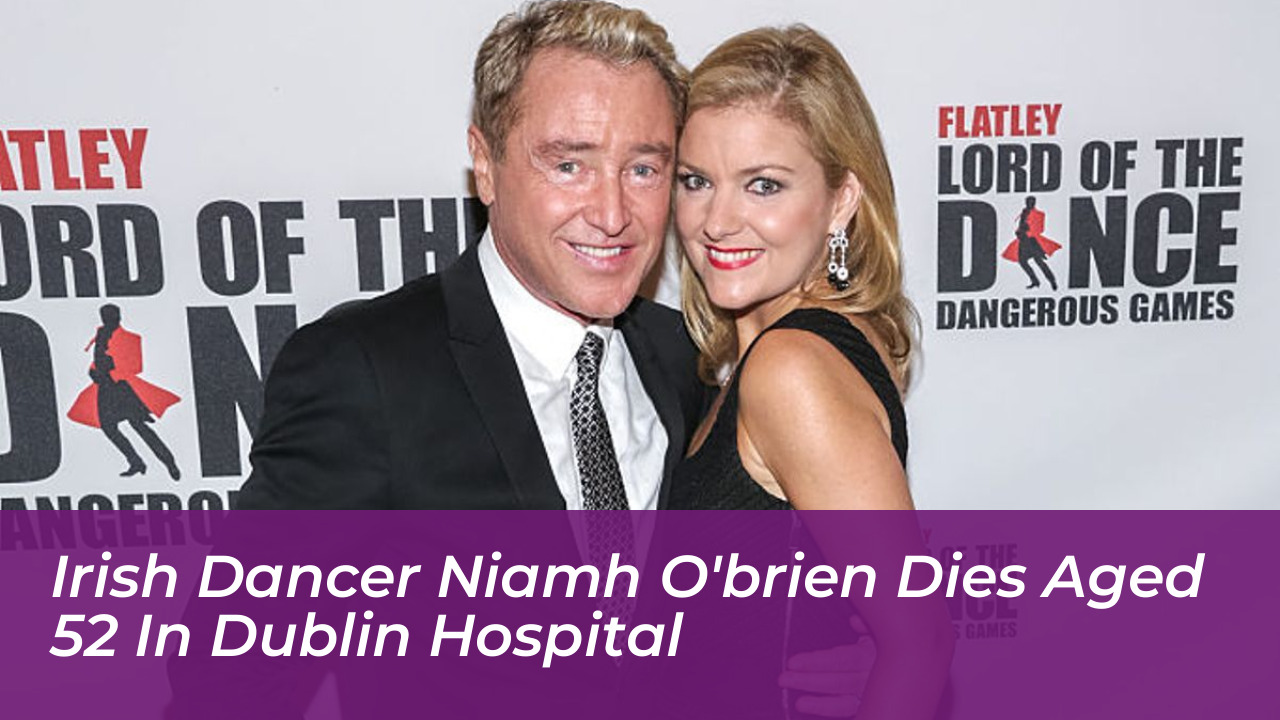 irish dancer niamh obrien dies aged 52 in dublin hospital