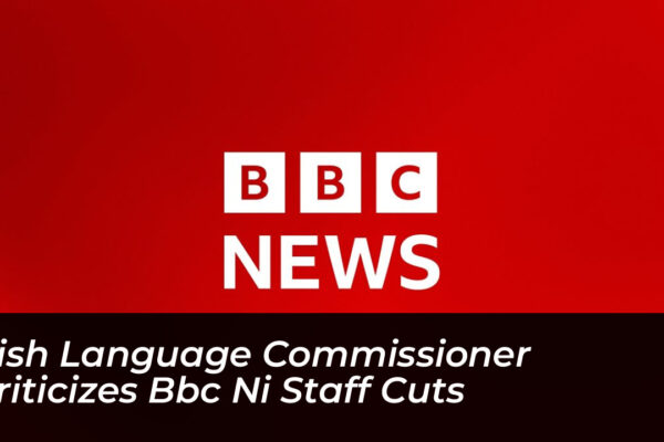 irish language commissioner criticizes bbc ni staff cuts Nowo