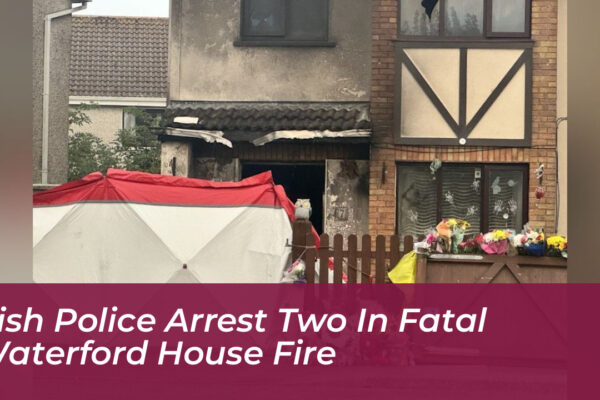 irish police arrest two in fatal waterford house fire a2fn