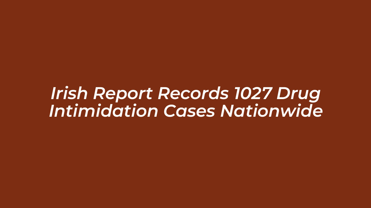 irish report records 1027 drug intimidation cases nationwide GH3N